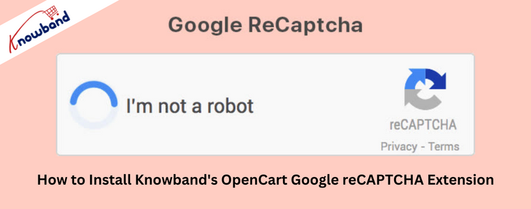 How to Install Knowband's OpenCart Google reCAPTCHA Extension