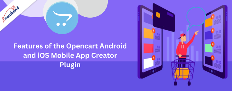 Key Features of the Opencart Android and iOS Mobile App Creator Plugin