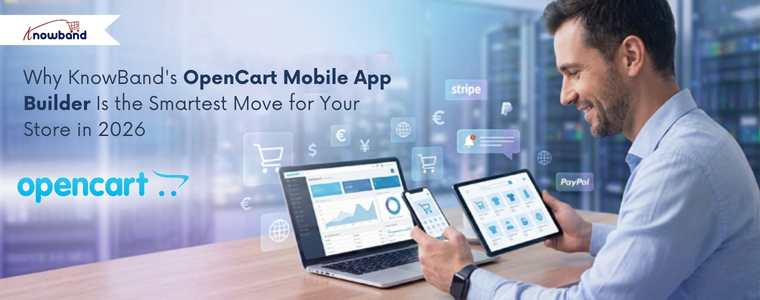 Why KnowBand's OpenCart Mobile App Builder Is the Smartest Move for Your Store in 2026